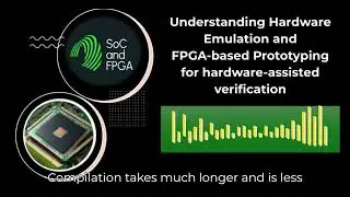 Understanding Hardware Emulation and FPGA based Prototyping for Hardware Assisted Verification