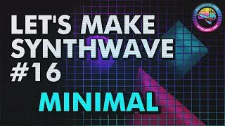 Let's Make Synthwave! Episode #16 Minimal Synthwave (synthwave tutorial)