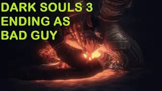 Dark Souls 3: Ending as Bad Guy ( The End of Fire )
