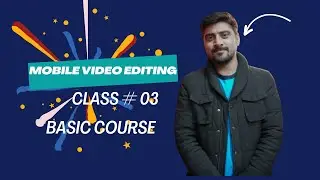 How to Edit Amazing Videos on Your Phone | Mobile Video Editing Course | Class 03