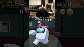 GROWN MAN BARKS AT KIDS in AMONG US VR