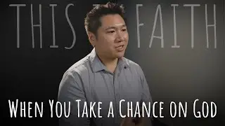 This Is Faith | Episode 20: When You Take a Chance on God (Featuring Ryan Lacson)