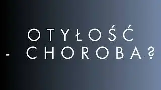 Otyłość: choroba czy nie? - Psychologia Podcast