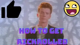How to get Rickrolled 100% working no clickbailt