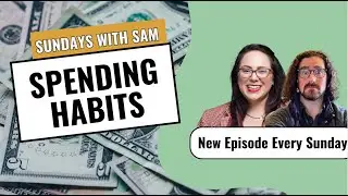 Sundays With Sam | Spending Habits