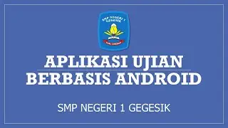APLIKASI UJIAN BERBASIS ANDROID SMP NEGERI 1 GEGESIK