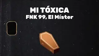 FNK 99, El Myster - Mi Tóxica [Official Video]