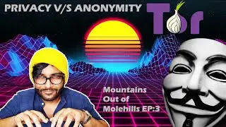 VPN Privacy v/s Deep Web Anonymity | Mountains out of Molehills