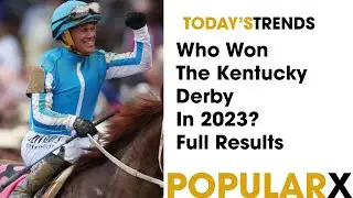 Who Won The Kentucky Derby In 2023? - Full Results