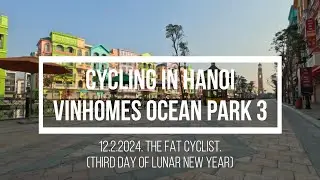 CYCLING IN HANOI: VINHOMES OCEAN PARK 3 MEGA GRAND WORLD. 12.2.2024. 4K RES 30FPS. GOPRO HERO 11.