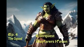 Everquest Wayfarers Haven - The Squad Ep4 (Re-Upload)