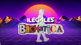ILEGALES - BACHATICA (Video Oficial)