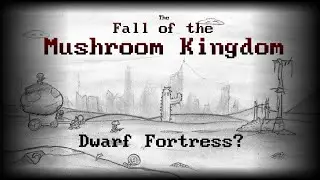 Fall of the Mushroom Kingdom - Dwarf Fortress?