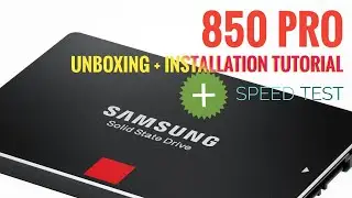 Samsung 850 Pro SSD Unboxing, Installation Tutorial + Speed Test