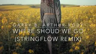Garry B, Arthur Kody - Where Should We Go (StringFlow Remix) 🔝 Remixed for LabelRadar