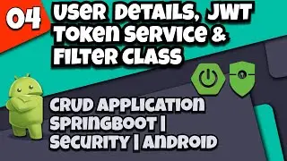 4.User  Details  JWT Token Service & Filter Class | CRUD app with Springboot -  Security - Android