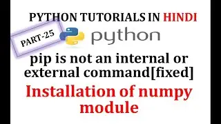 pip is not recognized as internal or external command | installation of numpy | installation of pip