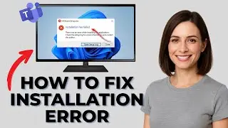 How to Fix the “Microsoft Teams Installation Has Failed” Error [Full Guide | 2025 Tutorial]