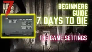 Beginners Guide to 7 Days to Die | What Do The Game Settings Mean? (Alpha 21)