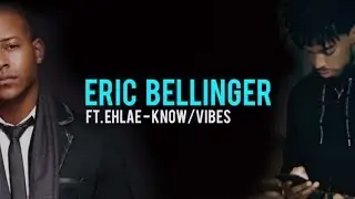 Eric Bellinger ft. ELHAE - Know/Vibes (lyrics)