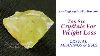 Top 6 Crystals For Weight Loss - Crystal Meanings & Uses