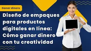 Diseño de empaques para productos digitales en línea: Cómo ganar dinero con tu creatividad