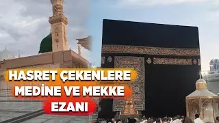 MEDİNE VE MEKKE'DEN GÖNÜLLERE DOKUNAN EZAN