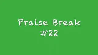 Praise Break #22