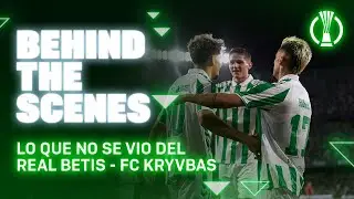 BEHIND THE SCENES | Real Betis Balompié - FC Kryvbas | REAL BETIS BALOMPIÉ ⚽💚