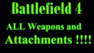 Battlefield 4 Weapons and Attachments !!!