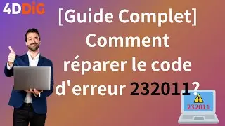[Guide Complet] Comment réparer le code d'erreur 232011?