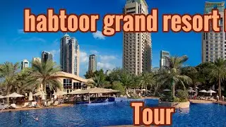 habtoor grand resort Dubai tour -hotel tour Dubai