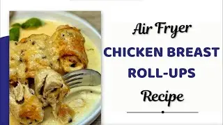 AIR FRYER STUFFED CHICKEN BREAST ROLL-UPS RECIPE