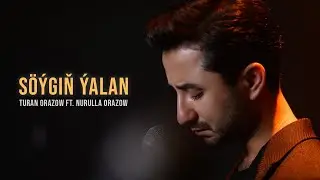 Turan Orazow - Söýgiň Ýalan ft. Nurulla Orazow (Official Video)