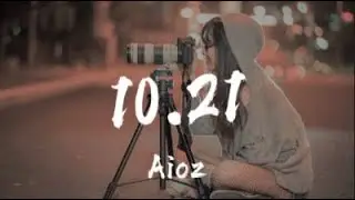 Aioz - 10.21 「她离开的时候 带走那仅存的温柔」 【动态歌词/Lyrics】 抖音
