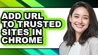 How to Add Url to Trusted Sites in Chrome - Easy Guide