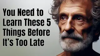 5 Things You Need To Know Before It’s Too Late | STOICISM PHILOSOPHY