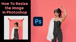 How to Resize an Image in Photoshop | Resize Image Without Losing Quality