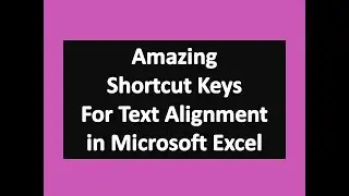 Amazing Shortcut Keys For Text Alignment in Microsoft Excel