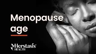 Menopause Age and The Facts About Menopause You Need to Know