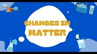 Changes in Matter - Science Project