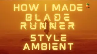 How I Made Blade Runner Style Ambient | Tutorial | Fl Studio