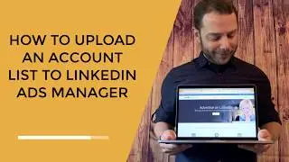 How to Upload an Account List to LinkedIn Ads Manager