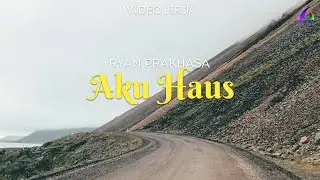 Ryan Prakhasa - Aku Haus )(Video Lirik)