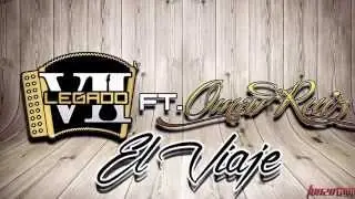 Legado 7 Ft Omar Ruiz - El Viaje [Corrido Inedito} Studio