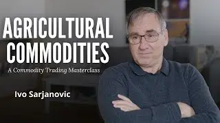 Agricultural Commodities Explained | Ivo Sarjanovic | Ex-Cargill Trader