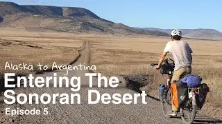 Alaska to Argentina | Episode 5 | Entering the Sonoran Desert - GDMBR (Part 3)