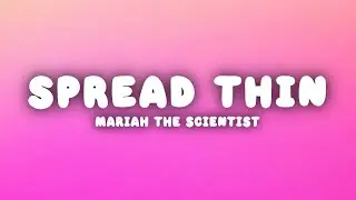Mariah the Scientist - Spread Thin (Lyrics)