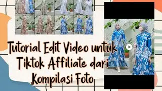 Tutorial Edit Video Affiliate dari Kompilasi Foto 2023
