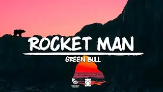 Green Bull - Rocket man (Lyrics)